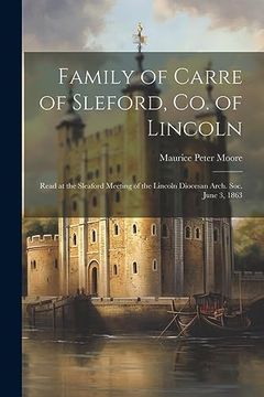 portada Family of Carre of Sleford, co. Of Lincoln; Read at the Sleaford Meeting of the Lincoln Diocesan Arch. Soc. June 3, 1863 (en Inglés)