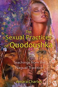 portada The Sexual Practices of Quodoushka: Teachings From the Nagual Tradition (en Inglés)
