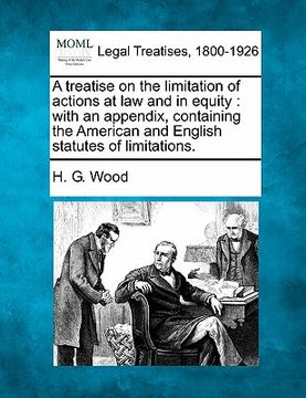 portada a treatise on the limitation of actions at law and in equity: with an appendix, containing the american and english statutes of limitations. (in English)
