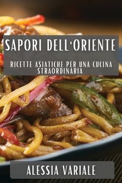 portada Sapori dell'Oriente: Ricette Asiatiche per una Cucina Straordinaria (en Italiano)