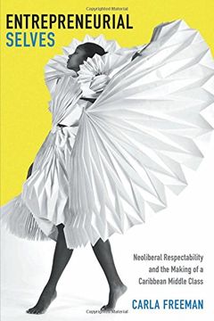 portada Entrepreneurial Selves: Neoliberal Respectability And The Making Of A Caribbean Middle Class (next Wave: New Directions In Women s Studies)
