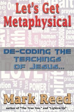 portada Let's Get Metaphysical: De-Coding the Teachings of Jesus (en Inglés)