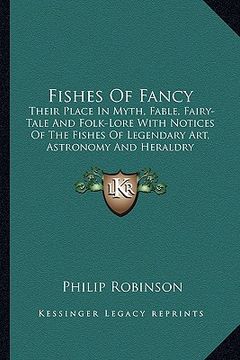 portada fishes of fancy: their place in myth, fable, fairy-tale and folk-lore with notices of the fishes of legendary art, astronomy and herald (in English)