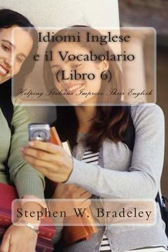 portada Idiomi Inglese e il Vocabolario (Libro 6): Helping Italians Improve Their English (in English)