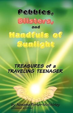 portada pebbles, blisters, and handfuls of sunlight: treasures of a traveling teenager (en Inglés)