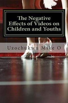 portada The Negative Effects of Videos on Children and Youths: Adverse effects of Videos (en Inglés)