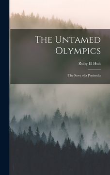 portada The Untamed Olympics; the Story of a Peninsula (en Inglés)