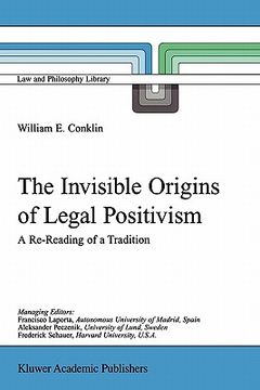 portada the invisible origins of legal positivism: a re-reading of a tradition (en Inglés)