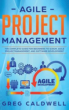 portada Agile Project Management: The Complete Guide for Beginners to Scrum, Agile Project Management, and Software Development (Lean Guides With Scrum, Sprint, Kanban, Dsdm, xp & Crystal) (in English)