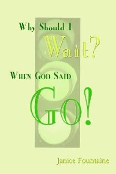portada why should i wait? when god said go! (en Inglés)