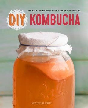 portada DIY Kombucha: 60 Nourishing Homemade Tonics for Health and Happiness