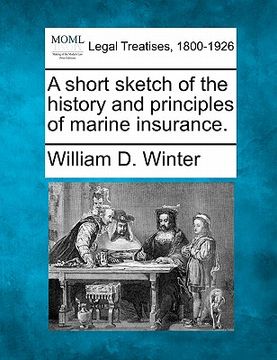 portada a short sketch of the history and principles of marine insurance. (en Inglés)