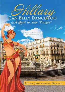 portada Hillary can Belly Dance Too: A Quest to Save Piazzas * (en Inglés)