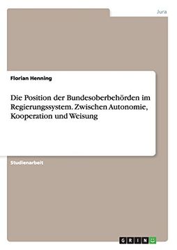 portada Die Position der Bundesoberbehörden im Regierungssystem. Zwischen Autonomie, Kooperation und Weisung (German Edition)