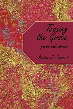 portada Teasing the Grace: Poems and Stories (en Inglés)