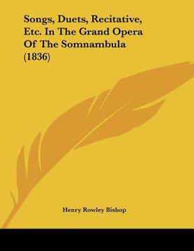 portada songs, duets, recitative, etc. in the grand opera of the somnambula (1836) (en Inglés)