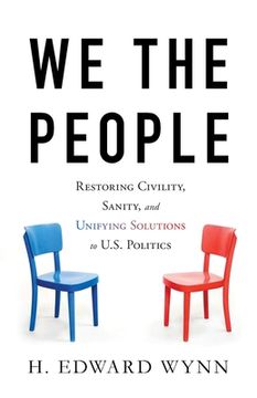 portada We the People: Restoring Civility, Sanity, and Unifying Solutions to U.S. Politics (en Inglés)