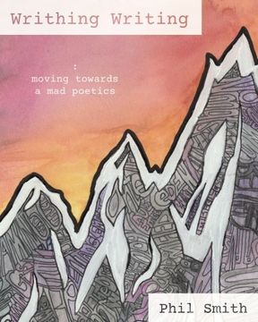 portada Writhing Writing: Moving Towards a mad Poetics (en Inglés)