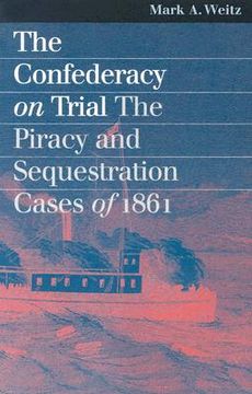 portada the confederacy on trial: the piracy and sequestration cases of 1861 (in English)