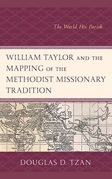 portada William Taylor and the Mapping of the Methodist Missionary Tradition: The World his Parish (in English)