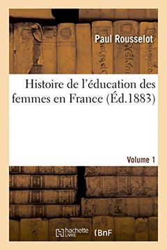 portada Histoire de l'éducation des femmes en France. [Volume 1] (Sciences Sociales) (French Edition)
