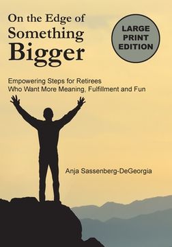 portada On the Edge of Something Bigger: Empowering Steps for Retirees Who Want More Meaning, Fulfillment & Fun
