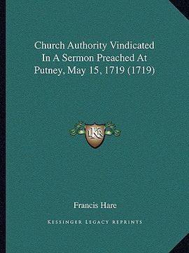 portada church authority vindicated in a sermon preached at putney, may 15, 1719 (1719) (en Inglés)