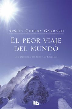portada El Peor Viaje del Mundo: La Expedición de Scott al Polo sur (b de Bolsillo) (in Spanish)