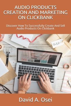 portada Audio Products Creation and Marketing on Clickbank: Discover How To Successfully Create And Sell Audio Products On Clickbank (in English)