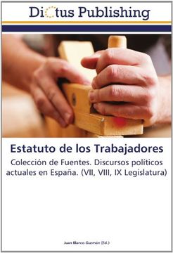 portada Estatuto de los Trabajadores: Colección de Fuentes. Discursos políticos actuales en España. (VII, VIII, IX Legislatura)