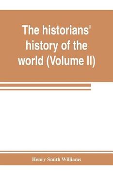 portada The historians' history of the world; a comprehensive narrative of the rise and development of nations as recorded by over two thousand of the great w