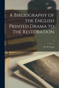 portada A Bibliography of the English Printed Drama to the Restoration; 2 (en Inglés)