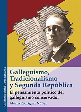 Galleguismo, Tradicionalismo y Segunda República: El pensamiento político del galleguismo conservador (Historia Contemporánea)