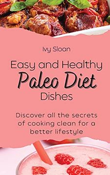 portada Easy and Healthy Paleo Diet Dishes: Discover all the Secrets of Cooking Clean for a Better Lifestyle 