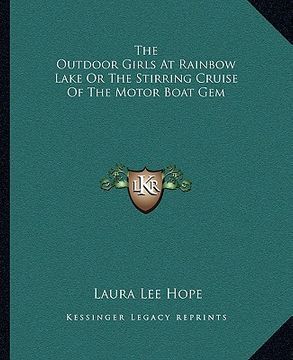 portada the outdoor girls at rainbow lake or the stirring cruise of the motor boat gem (en Inglés)