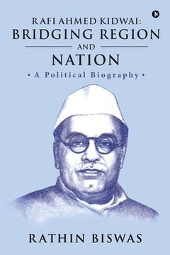 portada Rafi Ahmed Kidwai: Bridging Region and Nation: A Political Biography (in English)