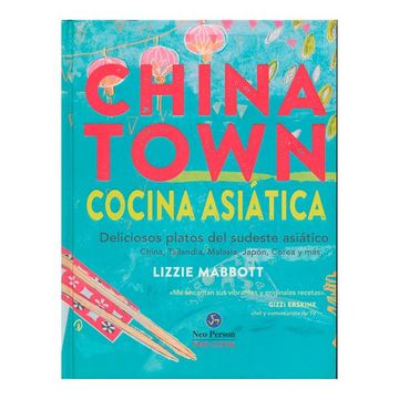 portada Chinatown: Cocina Asiática: Deliciosos Platos del Sudeste Asiático: China, Tailandia, Malasia, Japón, Corea y Más-- (in Spanish)