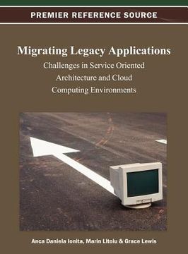 portada migrating legacy applications: challenges in service oriented architecture and cloud computing environments (en Inglés)