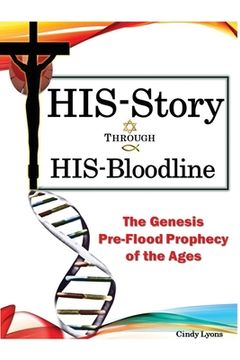 portada HIS-Story Through HIS-Bloodline: The Genesis Pre-Flood Prophecy of the Ages (in English)