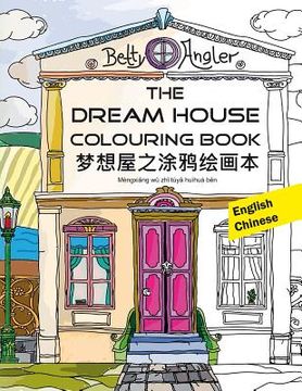 portada English-Chinese: The Dream House Colouring Book/Mengxiang Wu Zhi Tuya Huihua Ben: For All Homeowners and for Those Who Would Like to Be