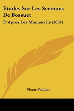 portada Etudes Sur Les Sermons De Bossuet: D'Apres Les Manuscrits (1851) (in French)