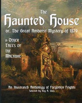 portada The Haunted House or The Great Amherst Mystery of 1879: An Illustrated Anthology of Forgotten Frights