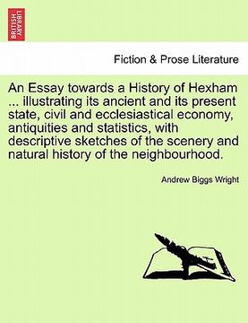 portada an essay towards a history of hexham ... illustrating its ancient and its present state, civil and ecclesiastical economy, antiquities and statistics (in English)