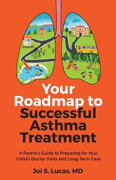 portada Your Roadmap to Successful Asthma Treatment: A Parent's Guide to Preparing for Your Child's Doctor Visits and Long-Term Care (in English)