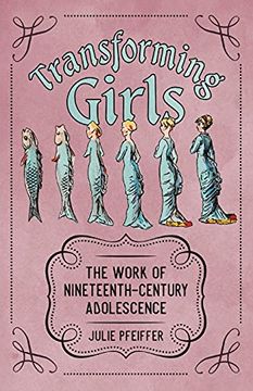 portada Transforming Girls: The Work of Nineteenth-Century Adolescence (Children'S Literature Association Series) (en Inglés)