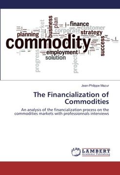 portada The Financialization of Commodities: An analysis of the financialization process on the commodities markets with professionnals interviews