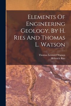 portada Elements Of Engineering Geology, By H. Ries And Thomas L. Watson (en Inglés)