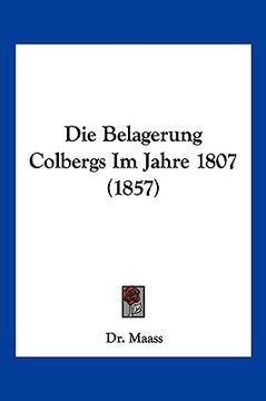portada Die Belagerung Colbergs Im Jahre 1807 (1857) (en Alemán)