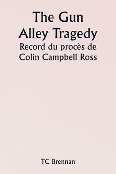 portada The Gun Alley Tragedy Record du procès de Colin Campbell Ross (en Francés)