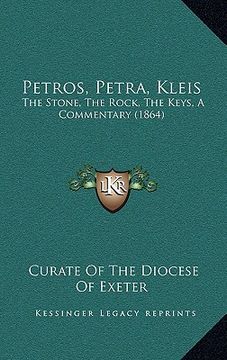 portada petros, petra, kleis: the stone, the rock, the keys, a commentary (1864) (en Inglés)